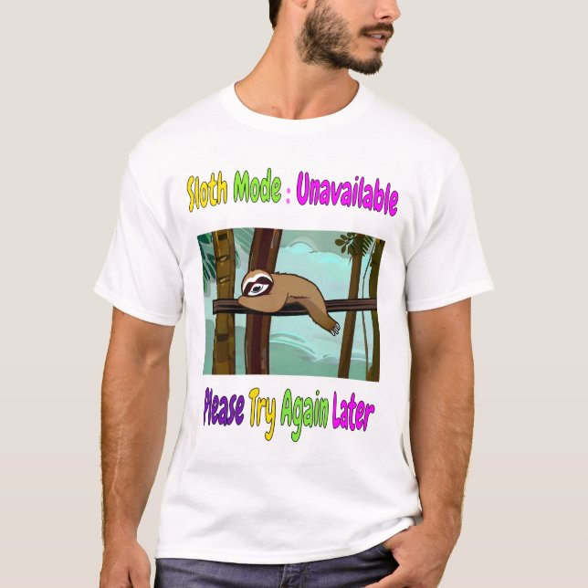 Sloth Mode: Unavailable. Please Try Again Later T-Shirt (Front)