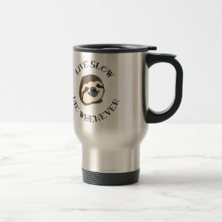 Sloth Motto - Live Slow & Die Whenever Travel Mug