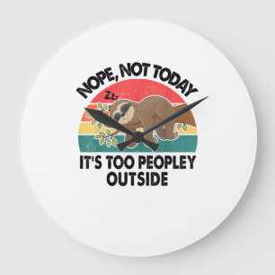 Sloth Nope Not Today Its Too Peopley Outside Funny Large Clock