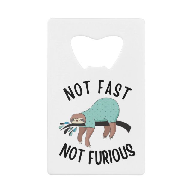 Sloth Not Fast Not Furious Credit Card Bottle Opener (Front)