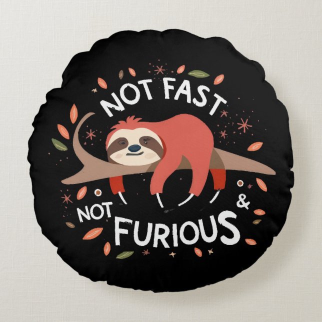 Sloth - Not Fast Not Furious Round Pillow (Front)