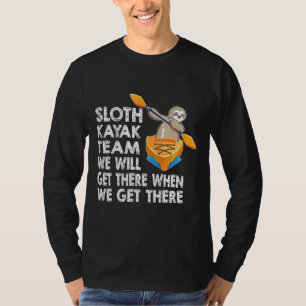 Sloth Paddling Kayak Team We Will Get There Funny T-Shirt