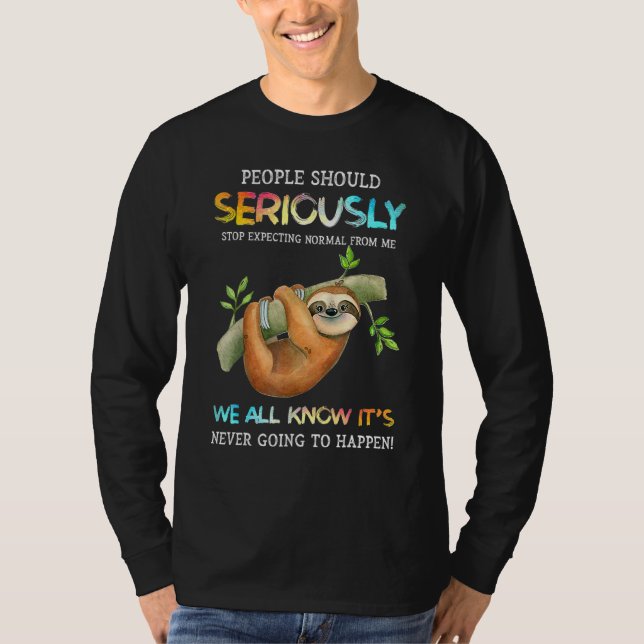 Sloth People Should Seriously Stop Expecting Norma T-Shirt (Front)