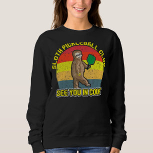 Sloth Pickleball Club See You In Court  Pickleball Sweatshirt