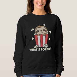 Sloth Popcorn Whats Poppin Funny Sloths Sweatshirt