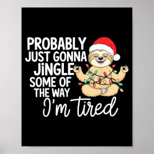 Sloth Probably Just Gonna Jingle Some Of The Way I Poster