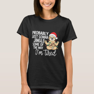Sloth Probably Just Gonna Jingle Some Of The Way I T-Shirt