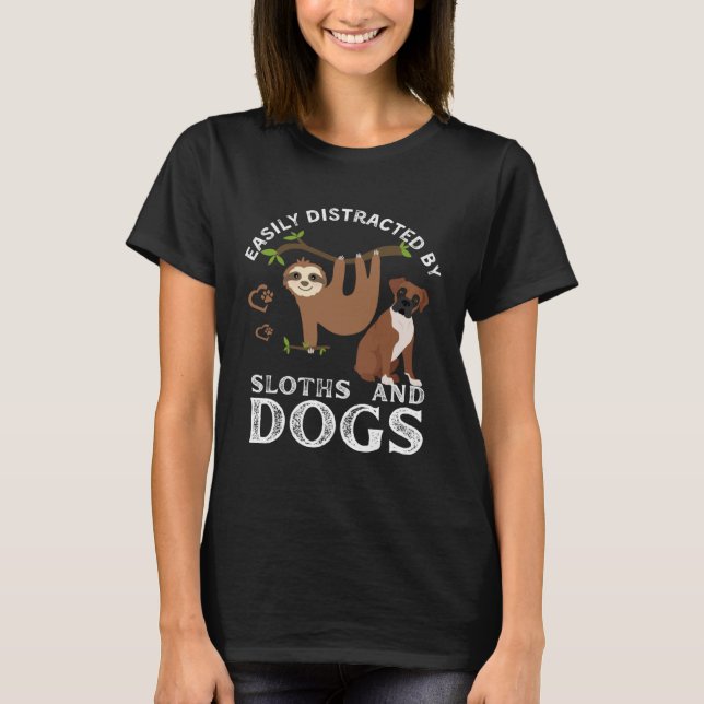 Sloth Quote Easily Distracted By Sloths And Dogs T-Shirt (Front)