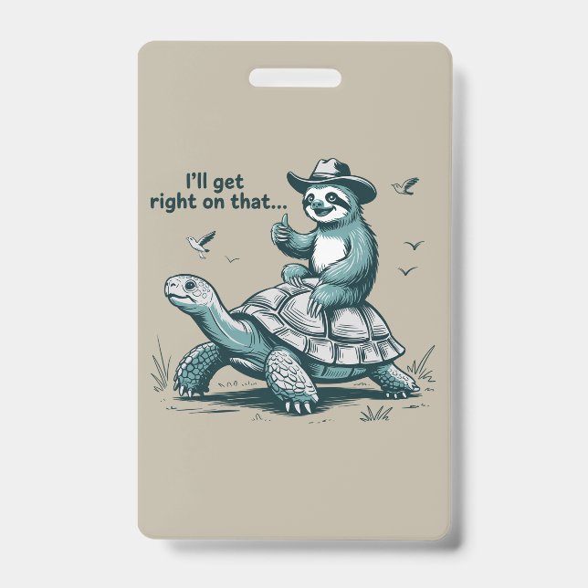 Sloth Riding Turtle Humour I'll Get Right On That Badge (Front)