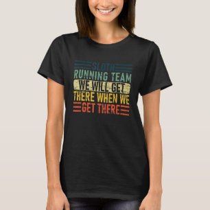 Sloth Running Team We Will Get There When We Get T-Shirt