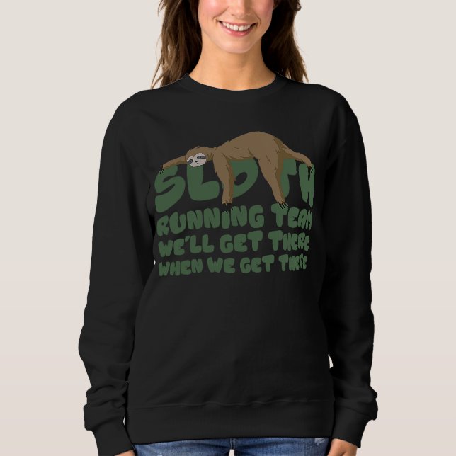 Sloth Running Team We'll Get There When We Get The Sweatshirt (Front)