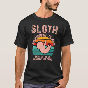 Sloth Running Team We'll Get There When We Get The T-Shirt