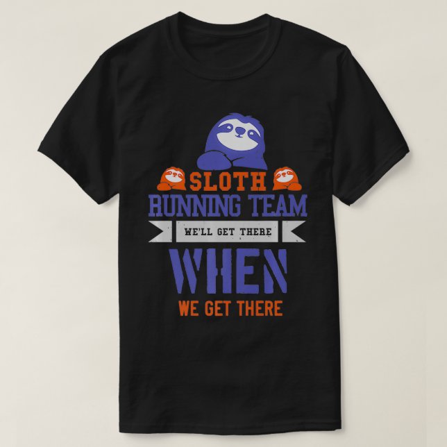 Sloth Running team  weu2019ll get there, when we g T-Shirt (Design Front)
