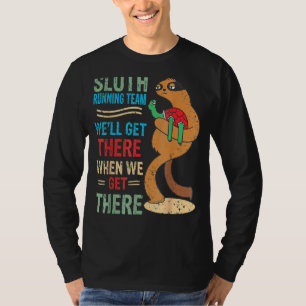 Sloth Running Team Weu2019ll Get There When We Get T-Shirt