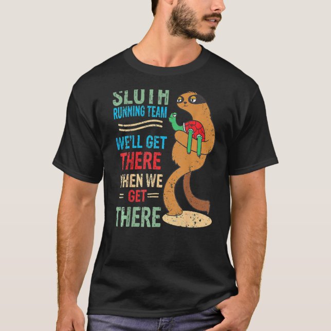 Sloth Running Team Weu2019ll Get There When We Get T-Shirt (Front)