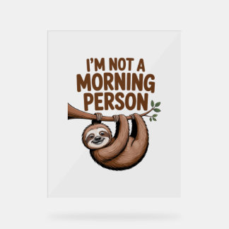 Sloth Saying I'm Not a Morning Person Acrylic Sign
