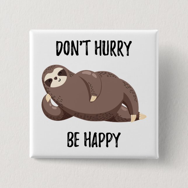 Sloth Says | Don't Hurry Be Happy 2 Inch Square Button (Front)