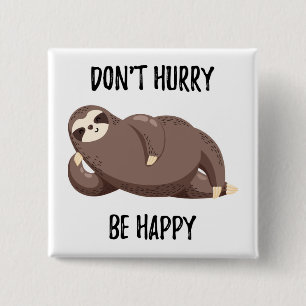 Sloth Says Don't Hurry Be Happy 2 Inch Square Button