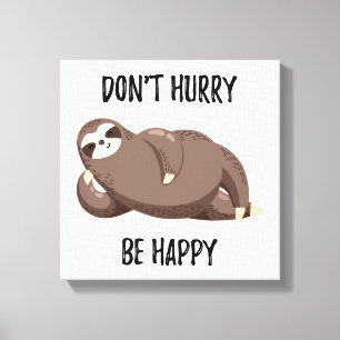 Sloth Says   Don't Hurry Be Happy Canvas Print