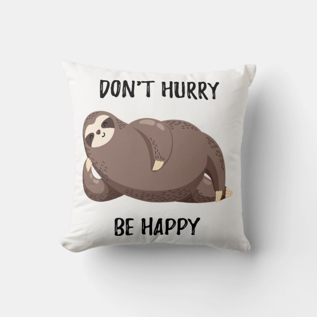 Sloth Says | Don't Hurry Be Happy Throw Pillow (Front)