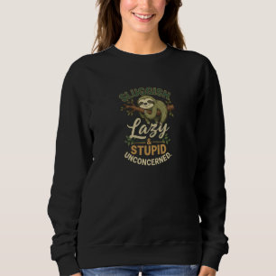 Sloth Sluggish Lazy Unconcerned Stupid Funny T-Shi Sweatshirt
