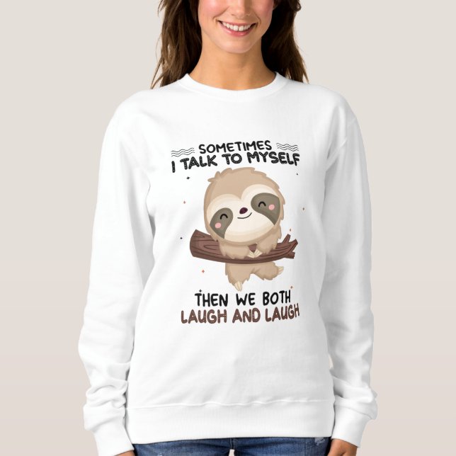 Sloth Sometimes I Talk To Myself Shirt Sloth Lover (Front)