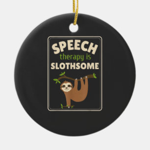 Sloth Speech Therapist Speech Therapy Pathology T- Ceramic Ornament