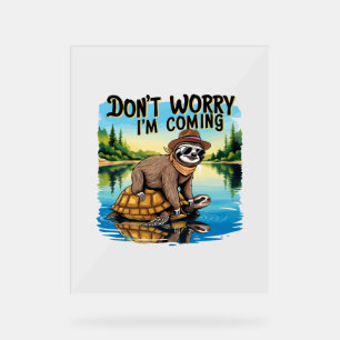 Sloth T-Shirt- Don't Worry I'm Coming Acrylic Sign