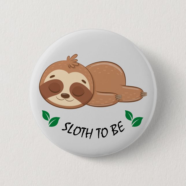 Sloth To Be | Cute Sleeping Sloth Template 2 Inch Round Button (Front)
