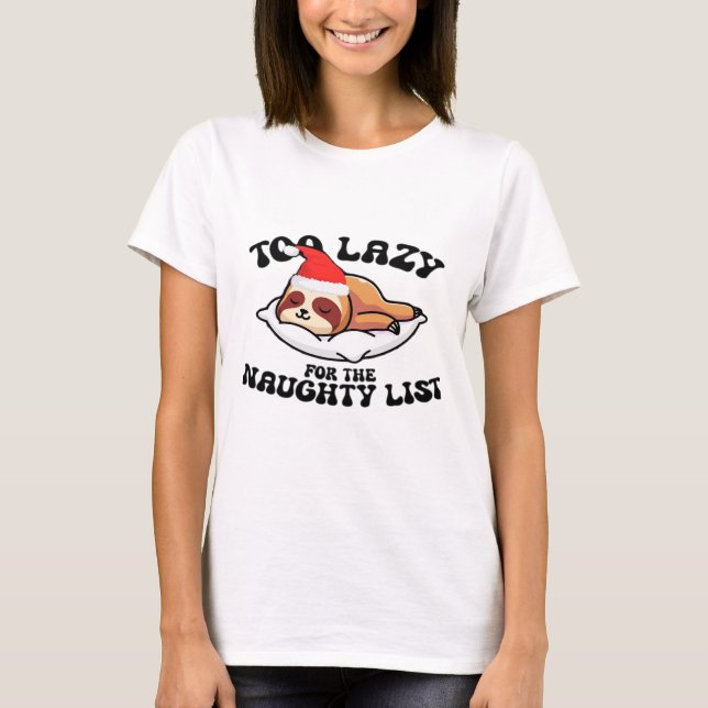Sloth Too Lazy For The Naughty List,Funny Christma T-Shirt (Front)