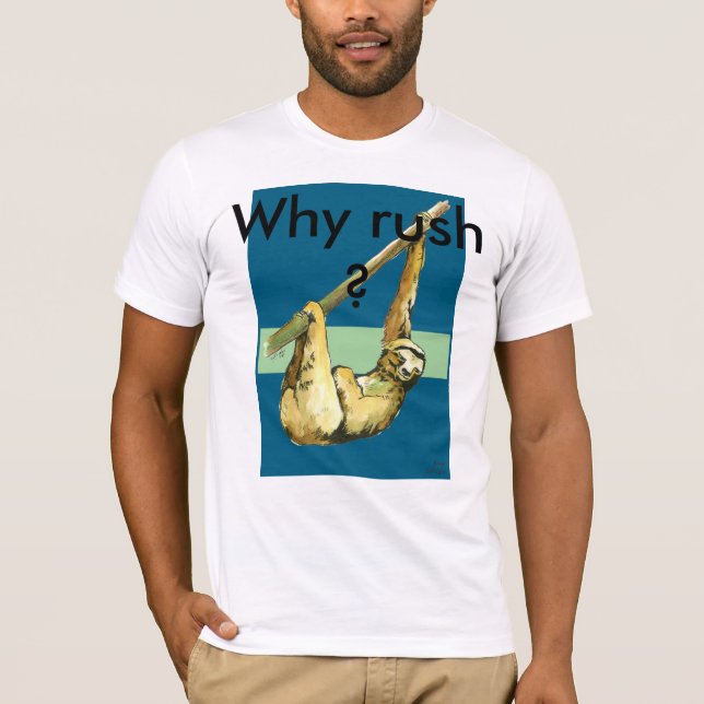 Sloth -Why Rush? T-Shirt (Front)