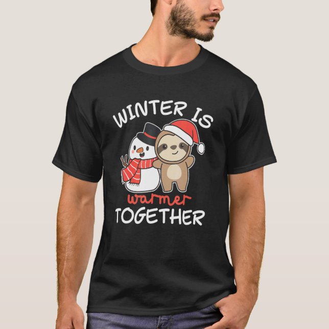 Sloth Winter Is Warmer Together Snowman Snow T-Shirt (Front)
