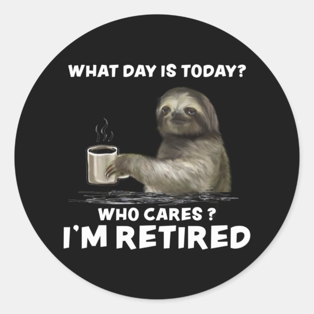 Sloth with Coffee What Day Is Today Who Cares Gift Classic Round Sticker (Front)