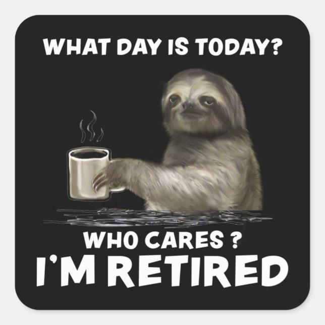 Sloth with Coffee What Day Is Today Who Cares Gift Square Sticker (Front)