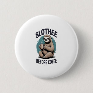 Slothee before coffee Sublimation 2 Inch Round Button