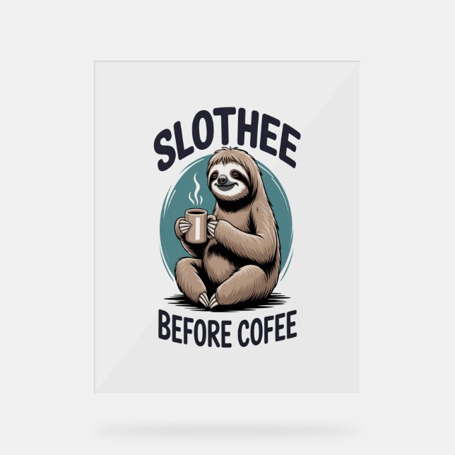Slothee before coffee Sublimation Acrylic Sign (Front)