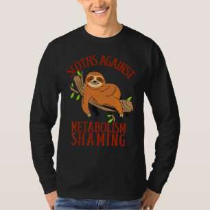 Sloths Against Metabolism Shaming 'lazy' Sloth Pr T-Shirt