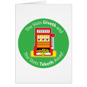 Slots Giveth and Taketh