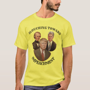 Slouching toward impeachment T-Shirt