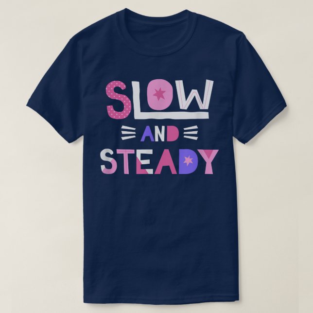 Slow and Steady Positive Inspiring Message Motivat T-Shirt (Design Front)