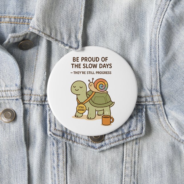 Slow Days, Still Going by Maddeson McGee 4 Inch Round Button (In Situ)