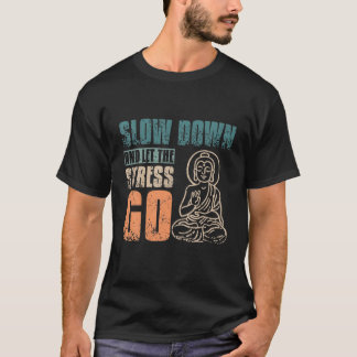 Slow Down And Let The Stress Go T-Shirt