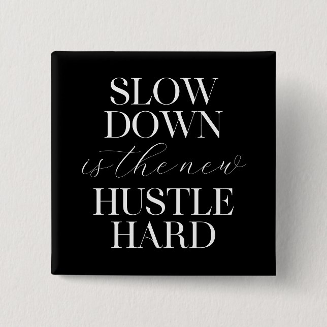 Slow Down Is The New Hustle Hard  2 Inch Square Button (Front)