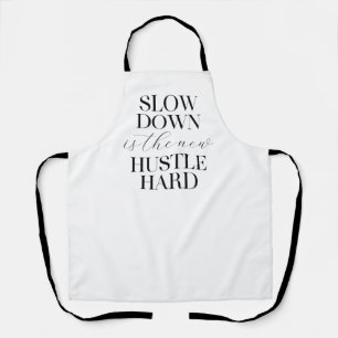 Slow Down Is The New Hustle Hard Apron