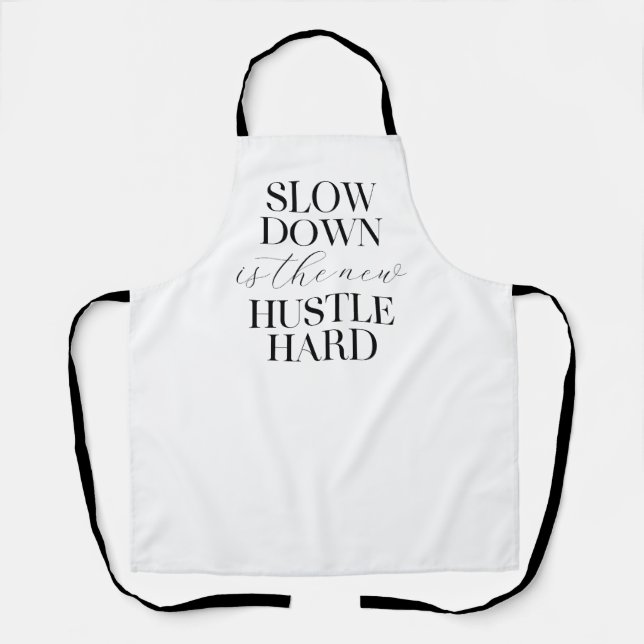 Slow Down Is The New Hustle Hard  Apron (Front)