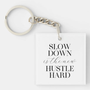 Slow Down Is The New Hustle Hard Keychain