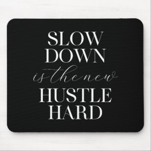 Slow Down Is The New Hustle Hard Mouse Pad