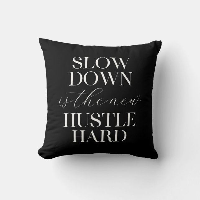Slow Down Is The New Hustle Hard  Throw Pillow (Front)
