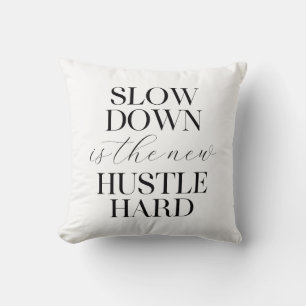 Slow Down Is The New Hustle Hard  Throw Pillow