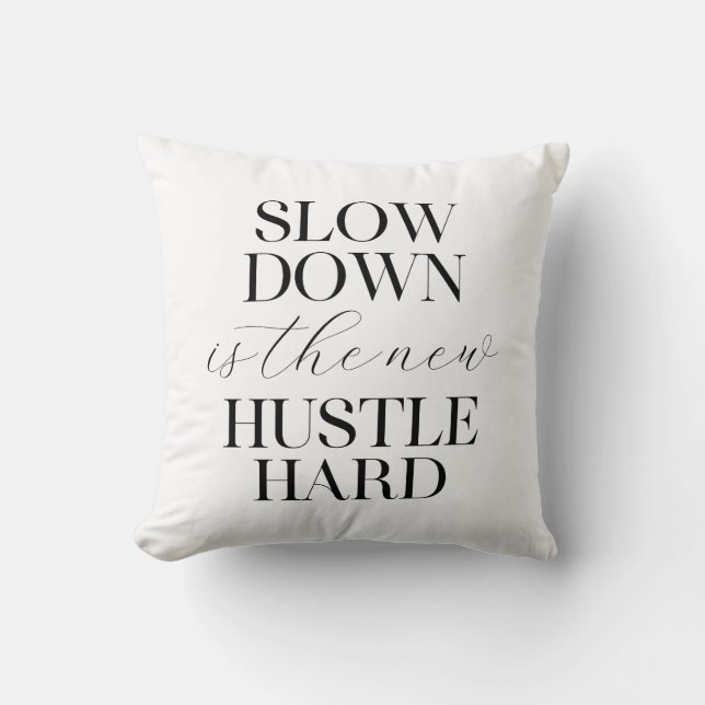 Slow Down Is The New Hustle Hard  Throw Pillow (Front)